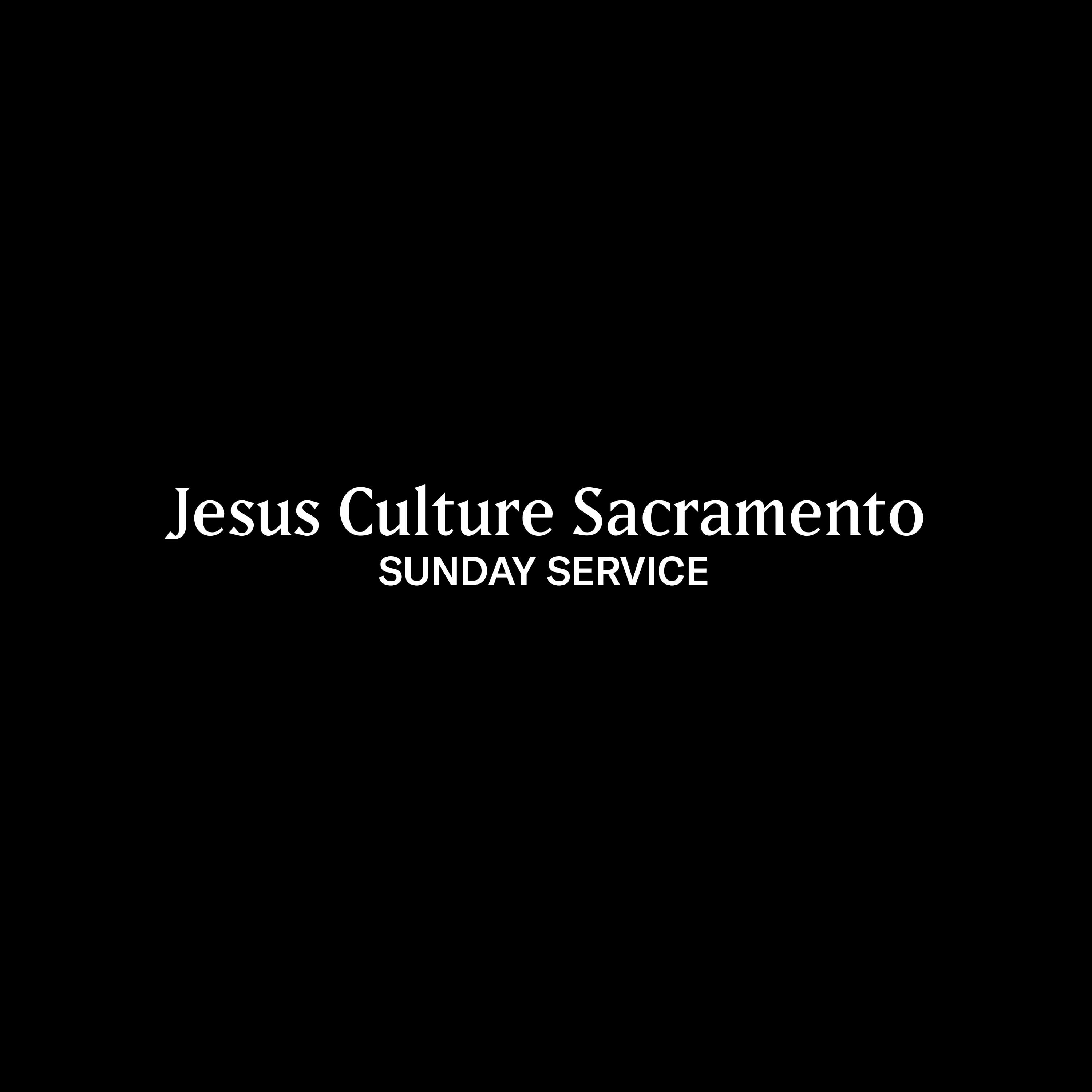 Jesus Culture Sacramento Sunday Service